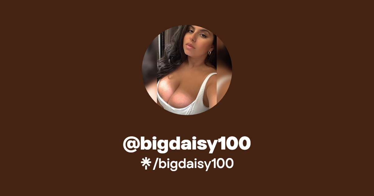 bigdaisy100 - Find @bigdaisy100 Onlyfans - Linktree