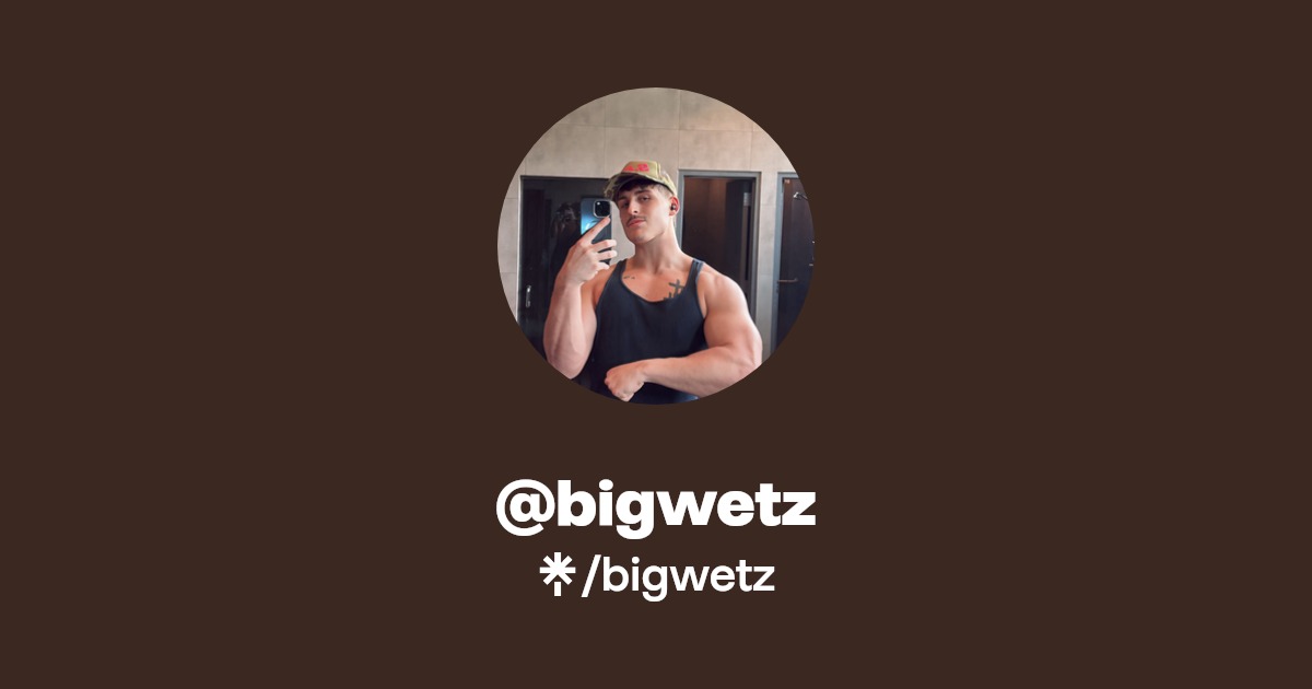 bigwetz - Find @bigwetz Onlyfans - Linktree