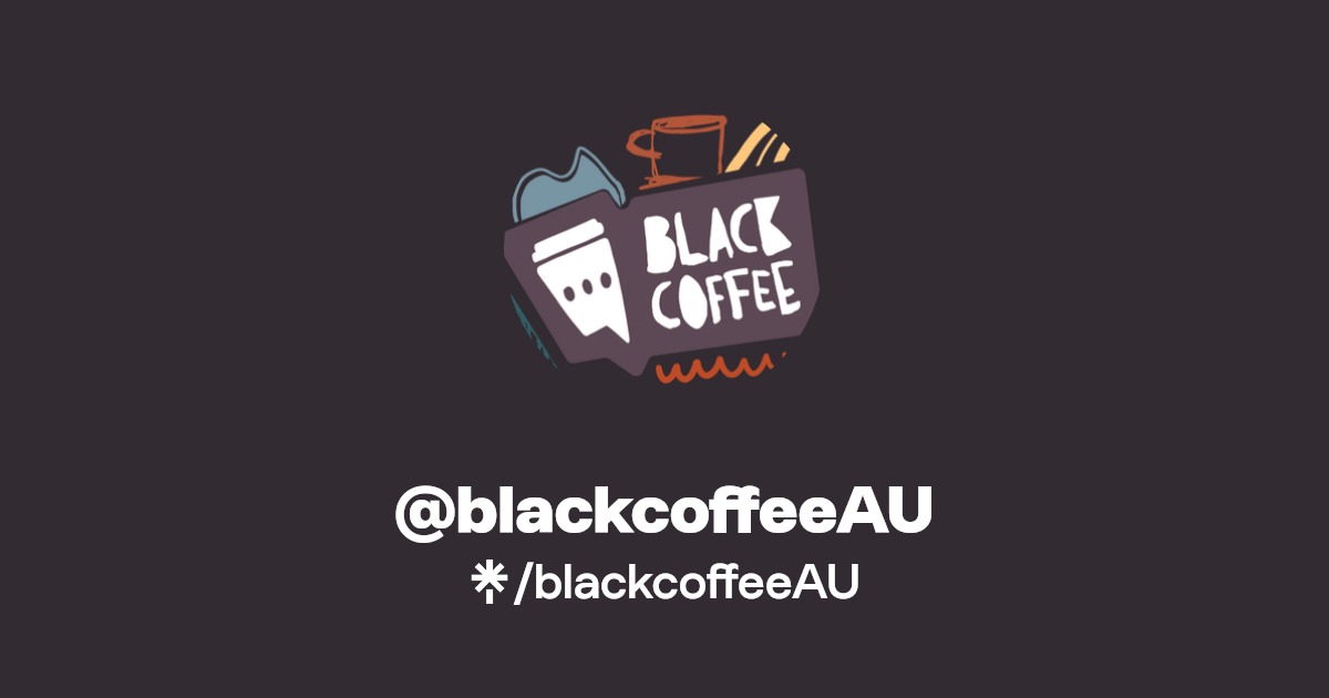 blackcoffeeAU's link in bio Twitter and socials Linktree