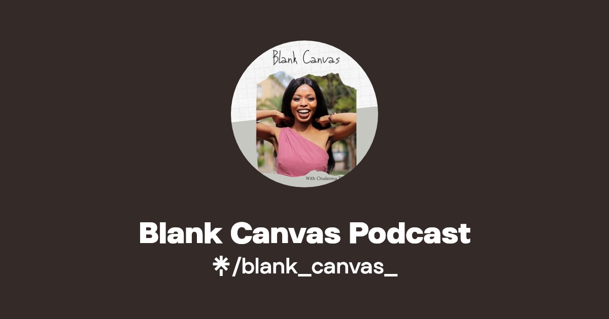 Blank Canvas Podcast Listen on YouTube, Spotify Linktree