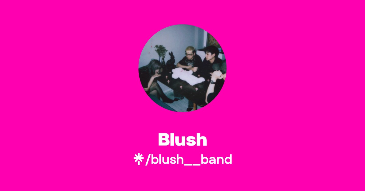 blush__band Listen on YouTube, Spotify Linktree