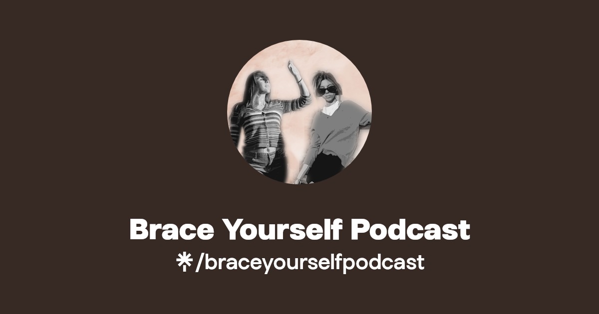 Brace Yourself Podcast Instagram, TikTok Linktree