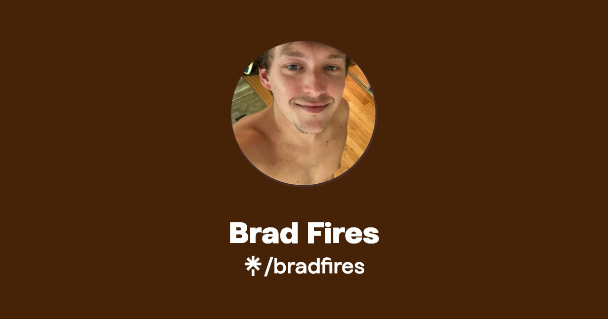 Brad Fires - Find Brad Fires Onlyfans - Linktree