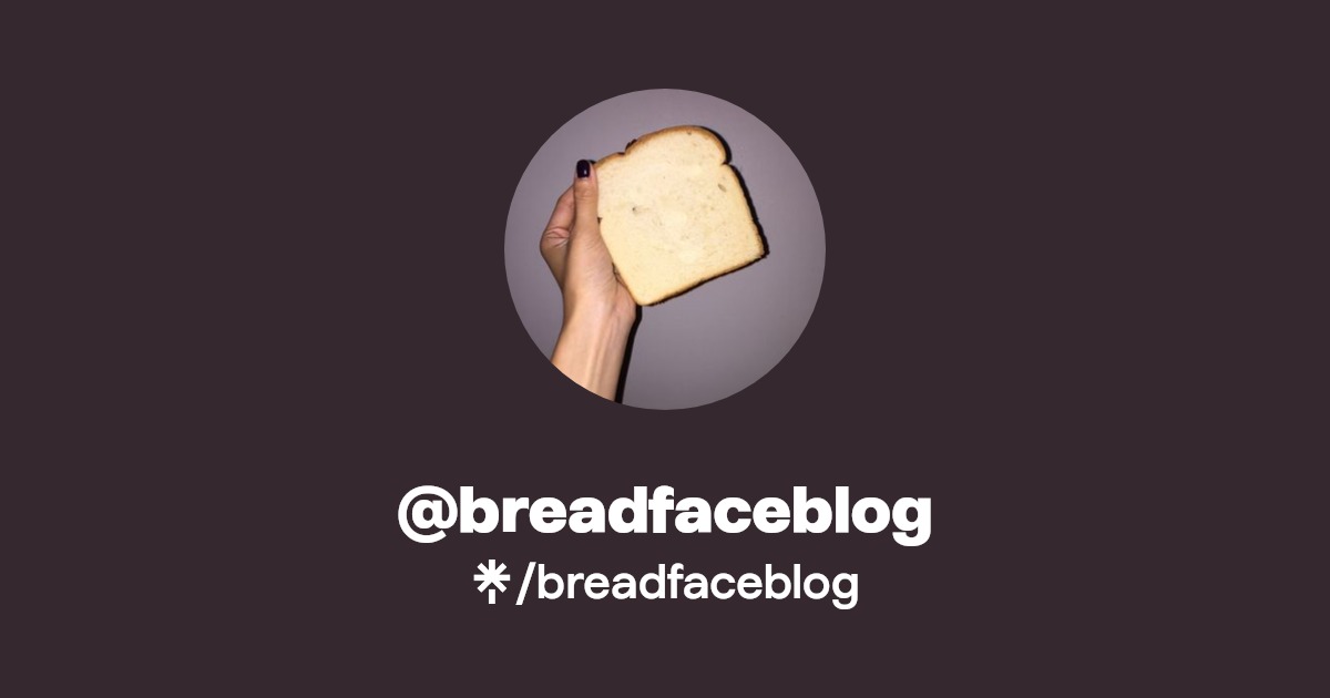 breadfaceblog - Find @breadfaceblog Onlyfans - Linktree