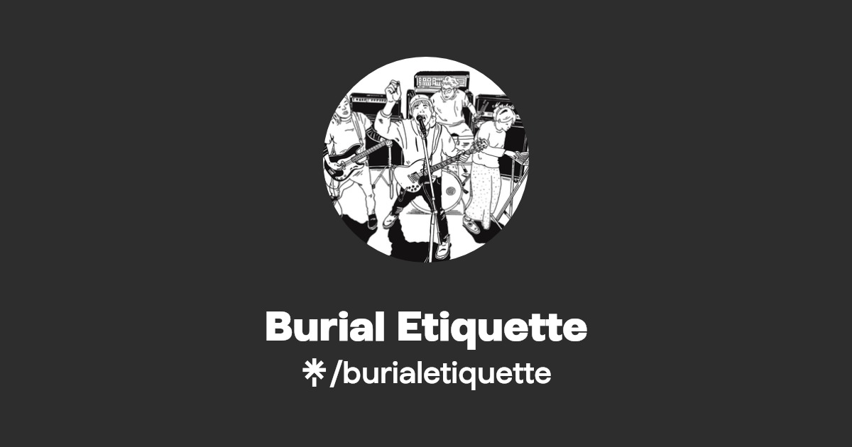 Burial Etiquette Listen on YouTube, Spotify Linktree