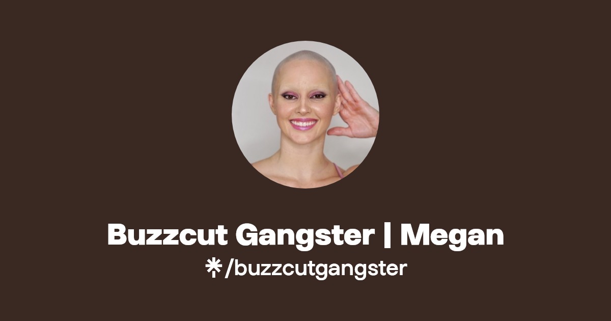Buzzcut Gangster | Megan | Linktree
