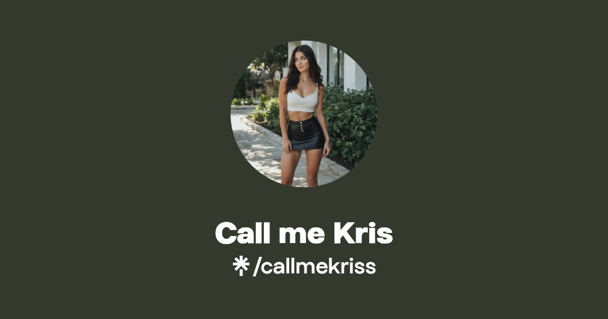 Call me Kris - Find Call me Kris Onlyfans - Linktree