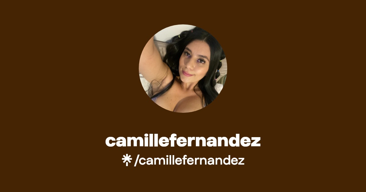 camillefernandez - Find camillefernandez Onlyfans - Linktree