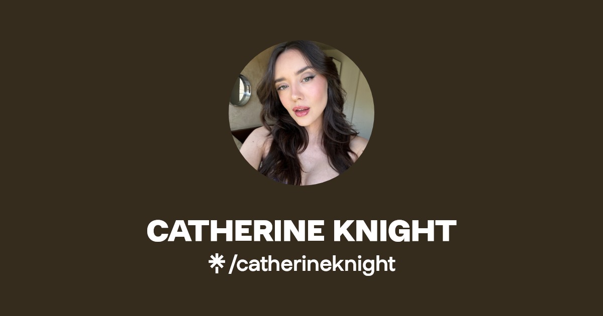 CATHERINE KNIGHT - Find CATHERINE KNIGHT Onlyfans - Linktree