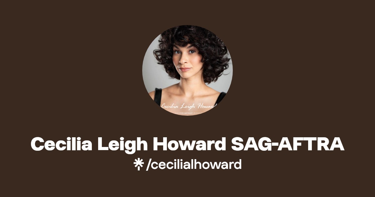 Cecilia Leigh Howard SAG-AFTRA | Instagram, TikTok | Linktree