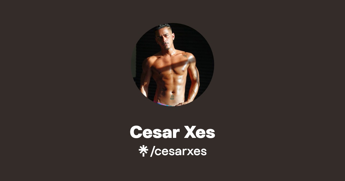Cesar Xes - Find Cesar Xes Onlyfans - Linktree