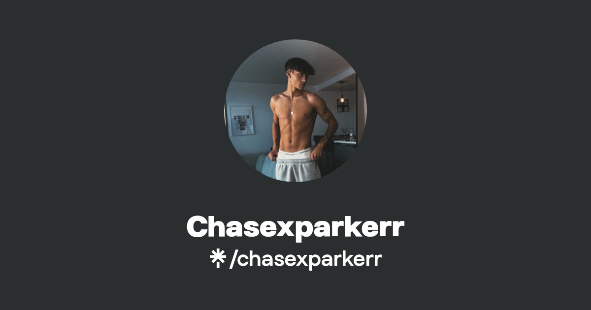 Chasexparkerr - Find Chasexparkerr Onlyfans - Linktree