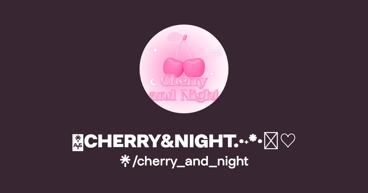 🍒CHERRY&NIGHT.·˖*·⑅♡ Linktree