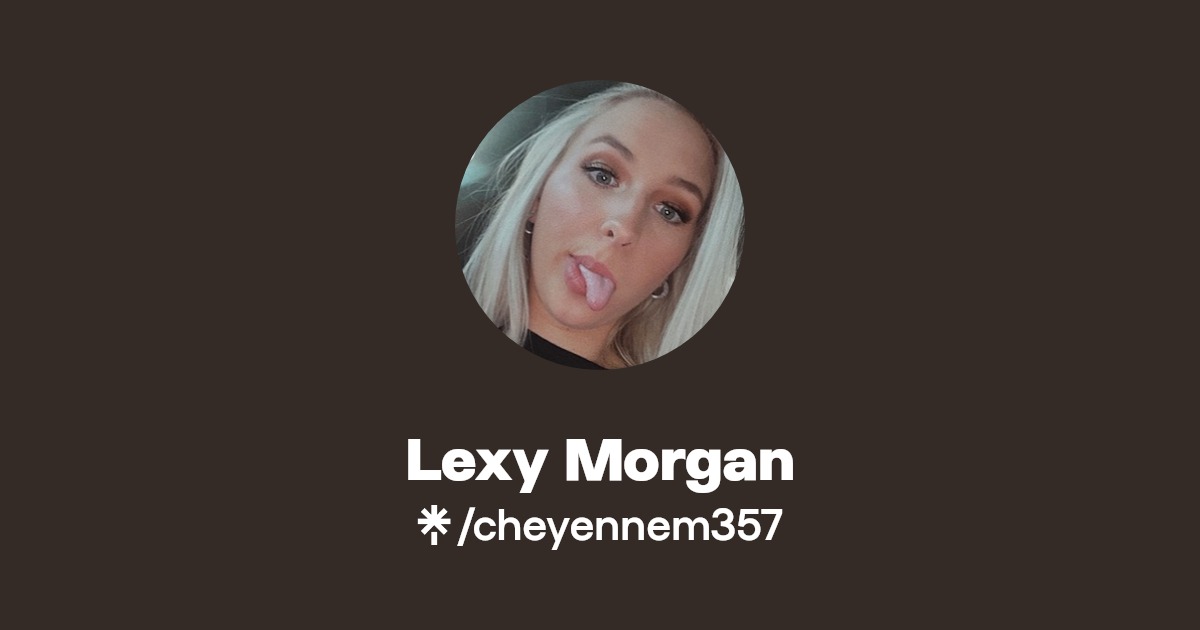 Lexy Morgan - Find Lexy Morgan Onlyfans - Linktree