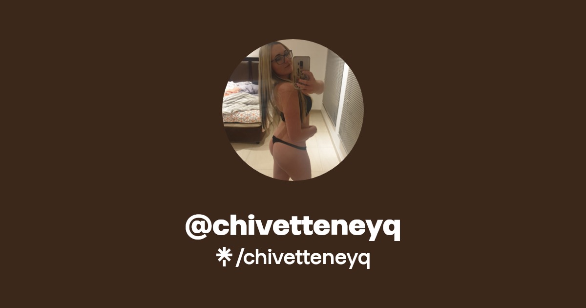 chivetteneyq - Find @chivetteneyq Onlyfans - Linktree