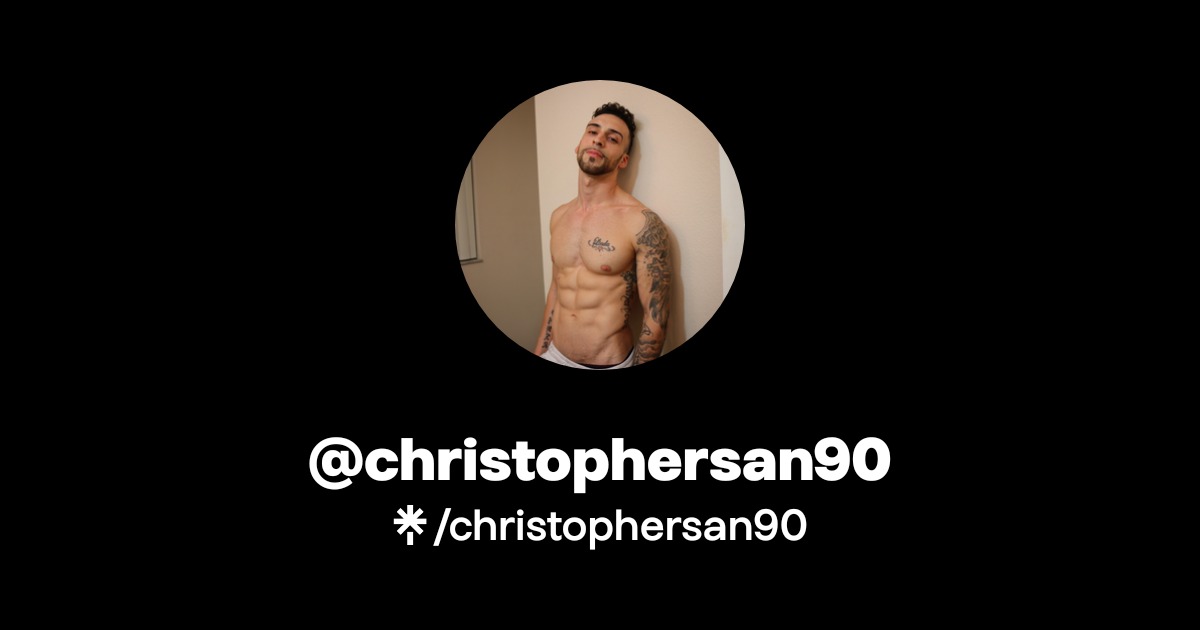 christophersan90 - Find @christophersan90 Onlyfans - Linktree