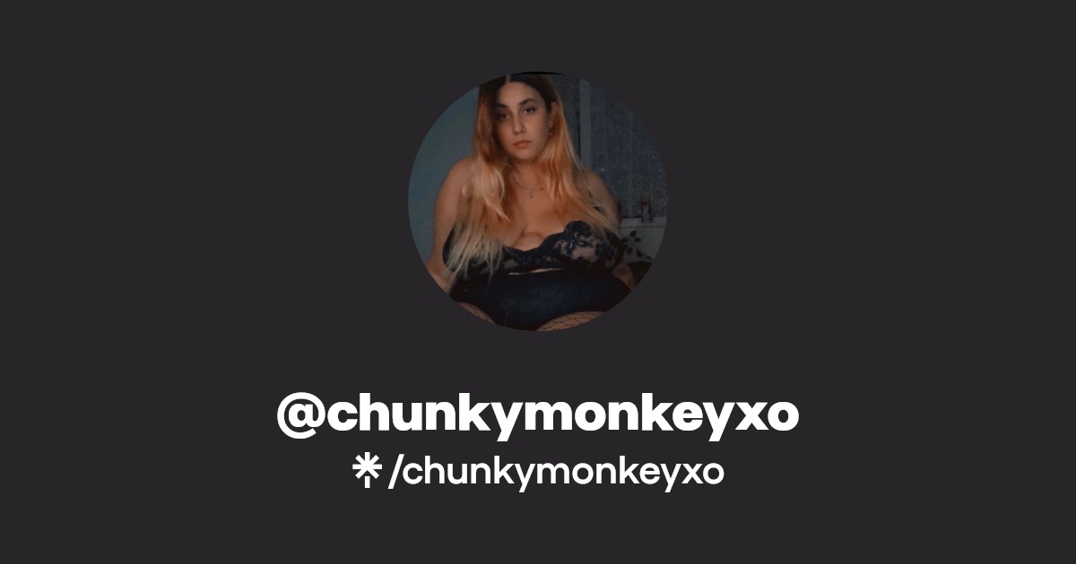 chunkymonkeyxo - Find @chunkymonkeyxo Onlyfans - Linktree