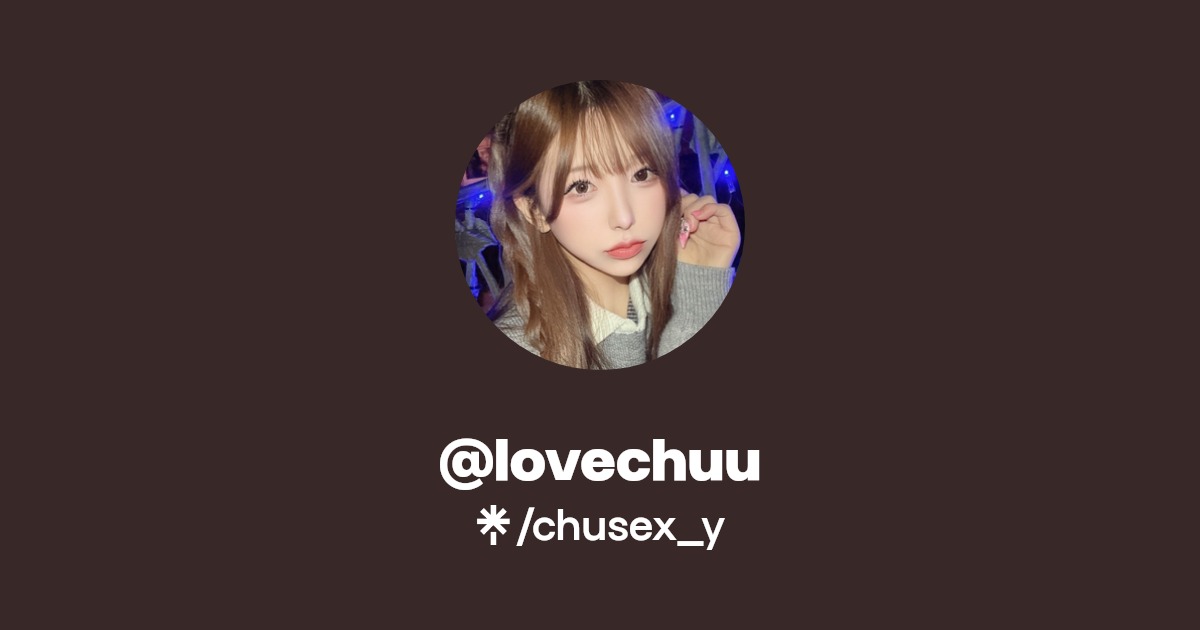 @lovechuu - Find @lovechuu Onlyfans - Linktree