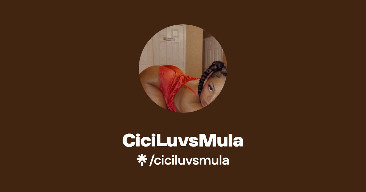 CiciLuvsMula - Find CiciLuvsMula Onlyfans - Linktree
