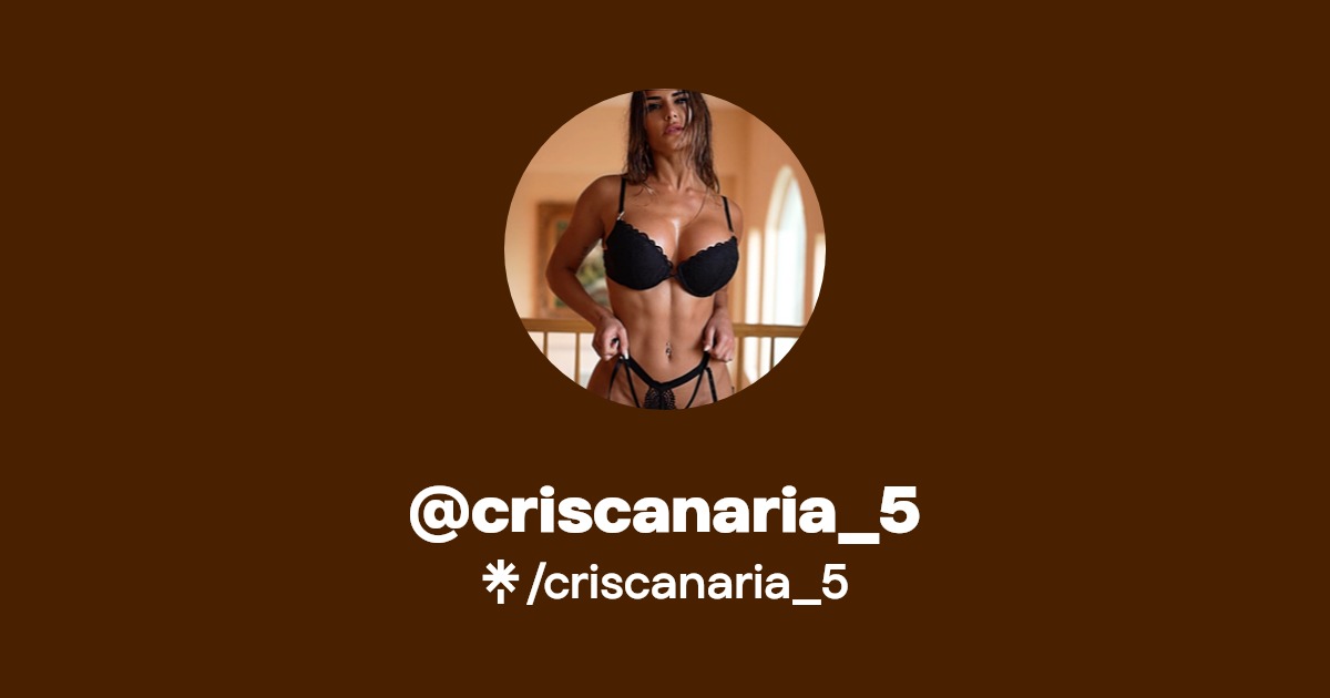 criscanaria_5 - Find @criscanaria_5 Onlyfans - Linktree
