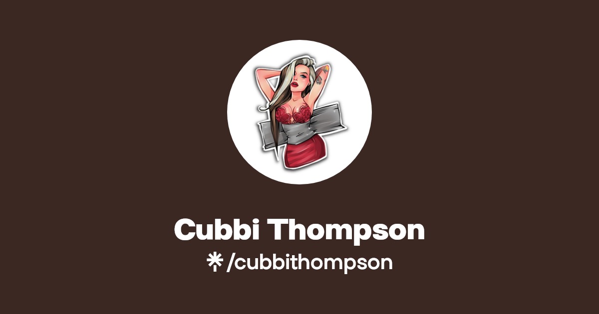 Cubbi Thompson - Find Cubbi Thompson Onlyfans - Linktree