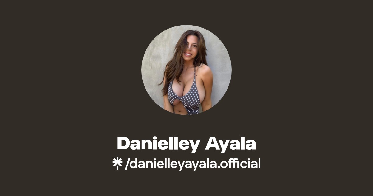 Danielley Ayala - Find Danielley Ayala Onlyfans - Linktree