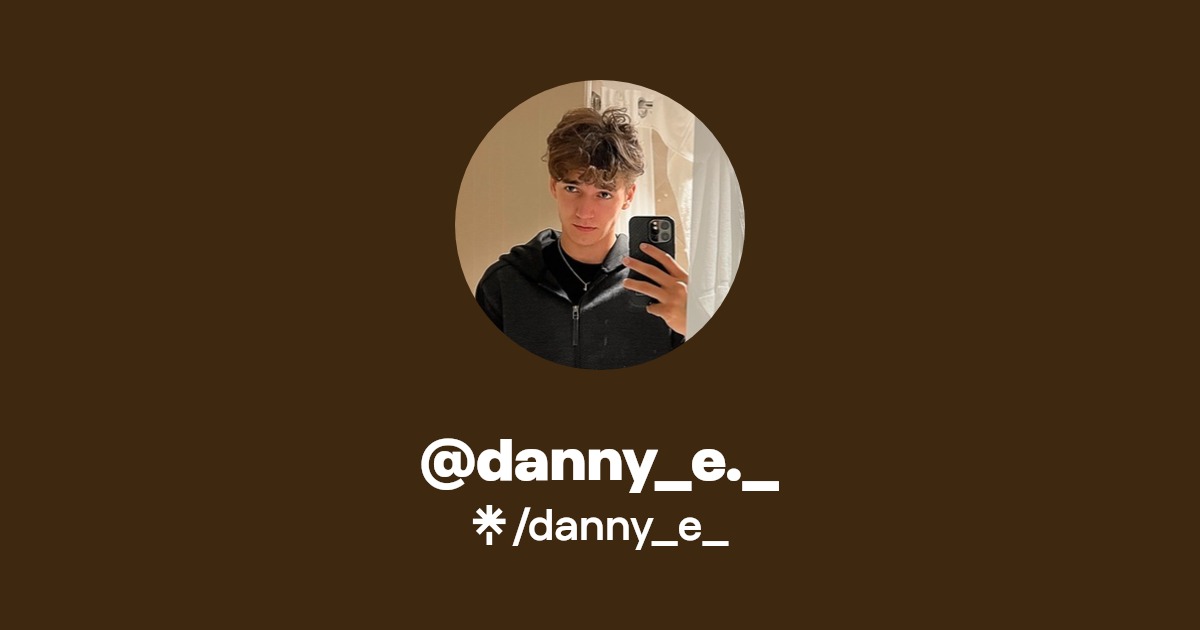 @danny_e._ - Find @danny_e._ Onlyfans - Linktree