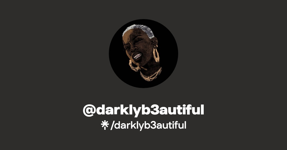 @darklyb3autiful | Linktree