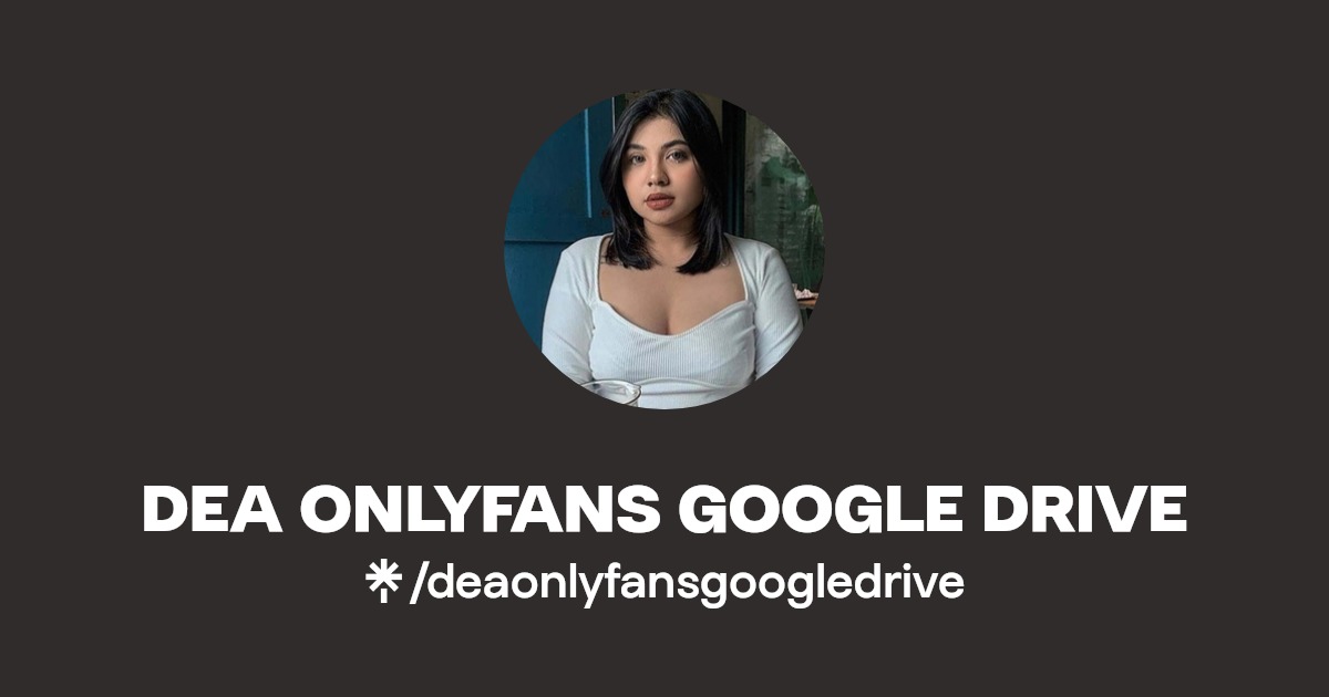 DEA ONLYFANS GOOGLE DRIVE | Linktree