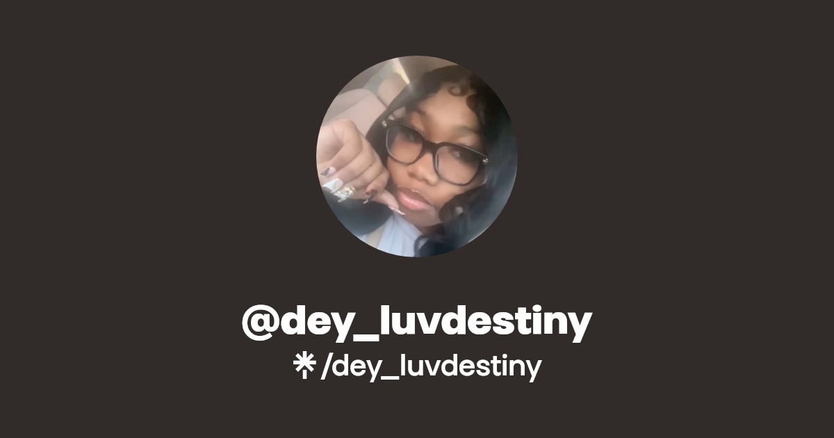dey_luvdestiny | Instagram, Facebook, TikTok | Linktree