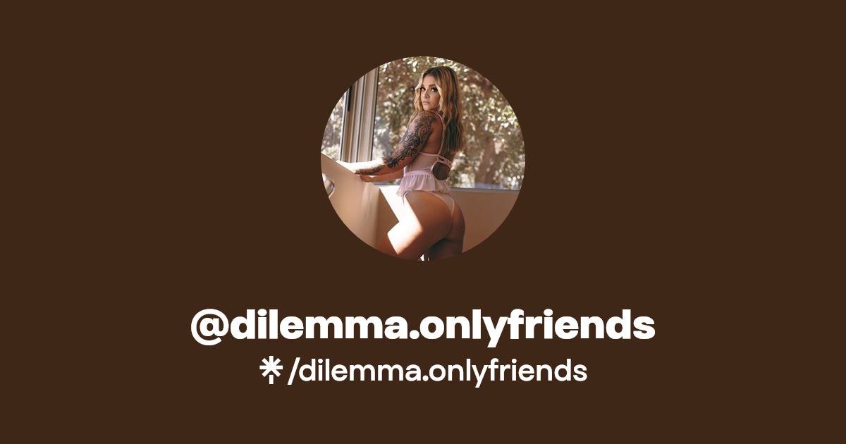 dilemma.onlyfriends - Find @dilemma.onlyfriends Onlyfans - Linktree