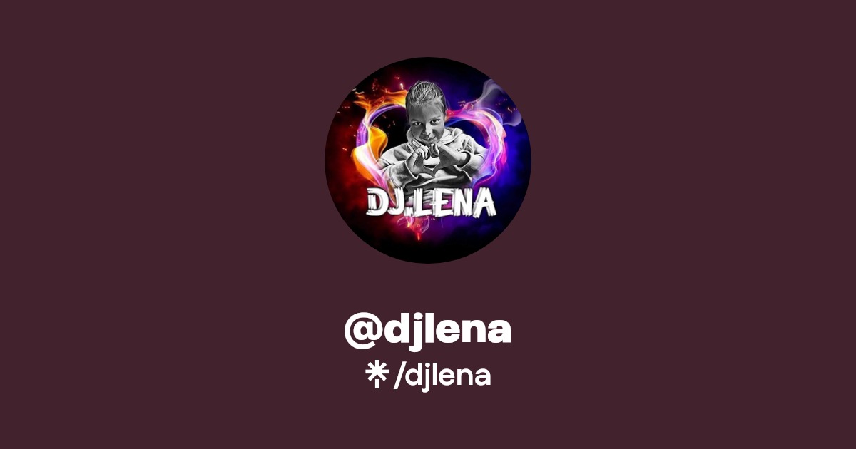 djlena | Instagram, Facebook, TikTok | Linktree