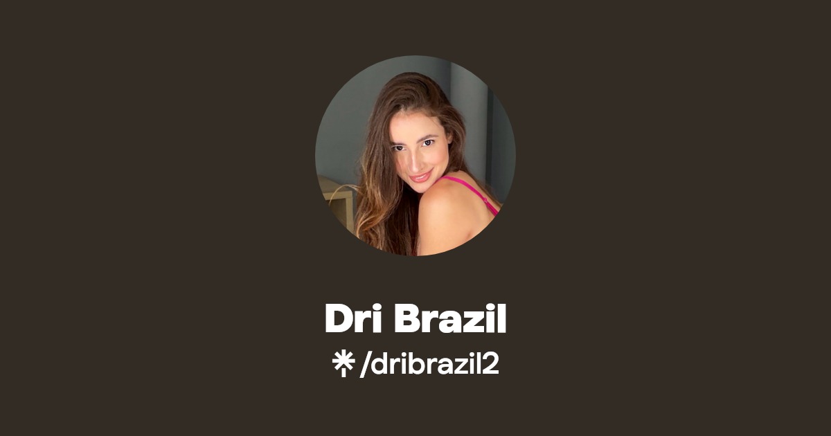 Dri Brazil - Find Dri Brazil Onlyfans - Linktree