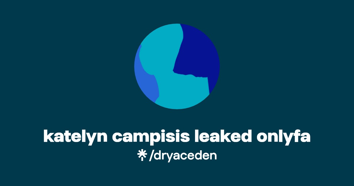 katelyn campisis leaked onlyfa | Linktree