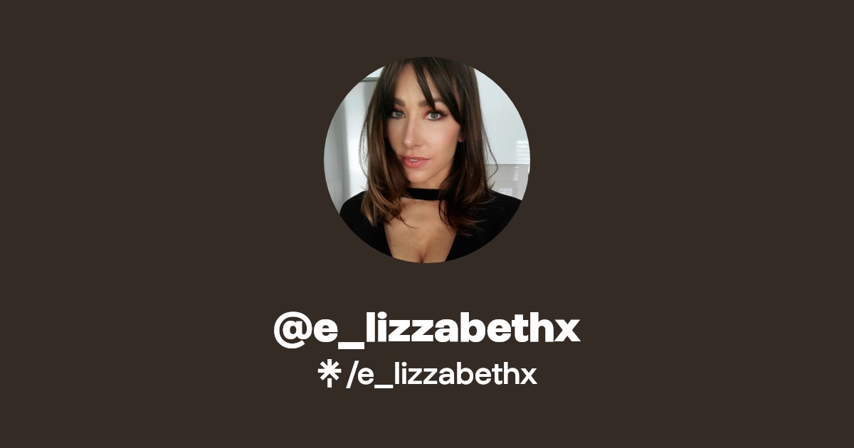 e_lizzabethx | Twitter, Instagram, Facebook, TikTok | Linktree