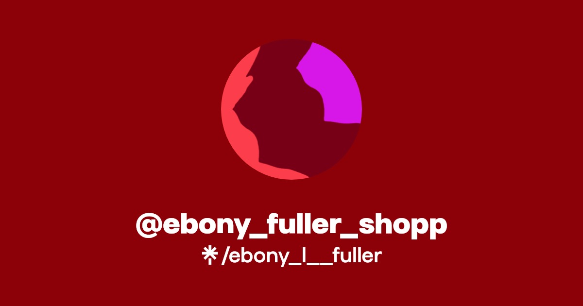 @ebony_fuller_shopp | Facebook, TikTok, Twitch | Linktree