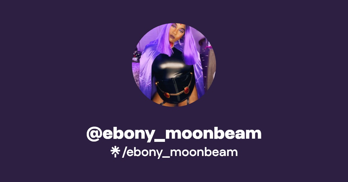 ebony_moonbeam Instagram, Facebook, TikTok, Twitch Linktree