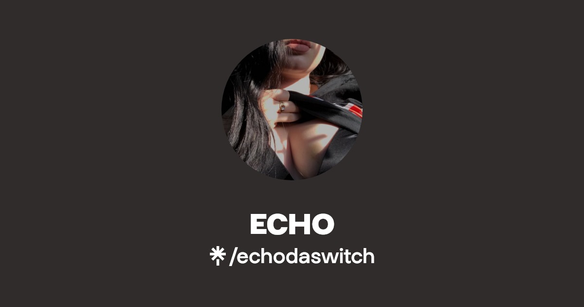ECHO - Find ECHO Onlyfans - Linktree