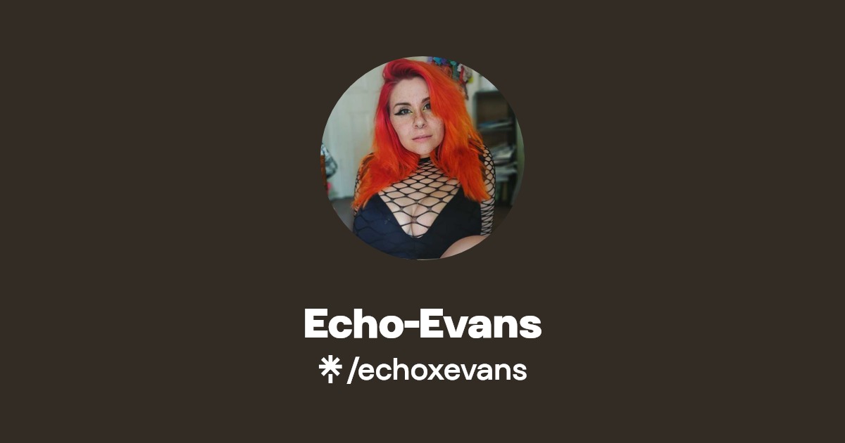 Echo-Evans - Find Echo-Evans Onlyfans - Linktree