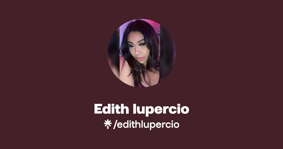 Edith lupercio - Find Edith lupercio Onlyfans - Linktree