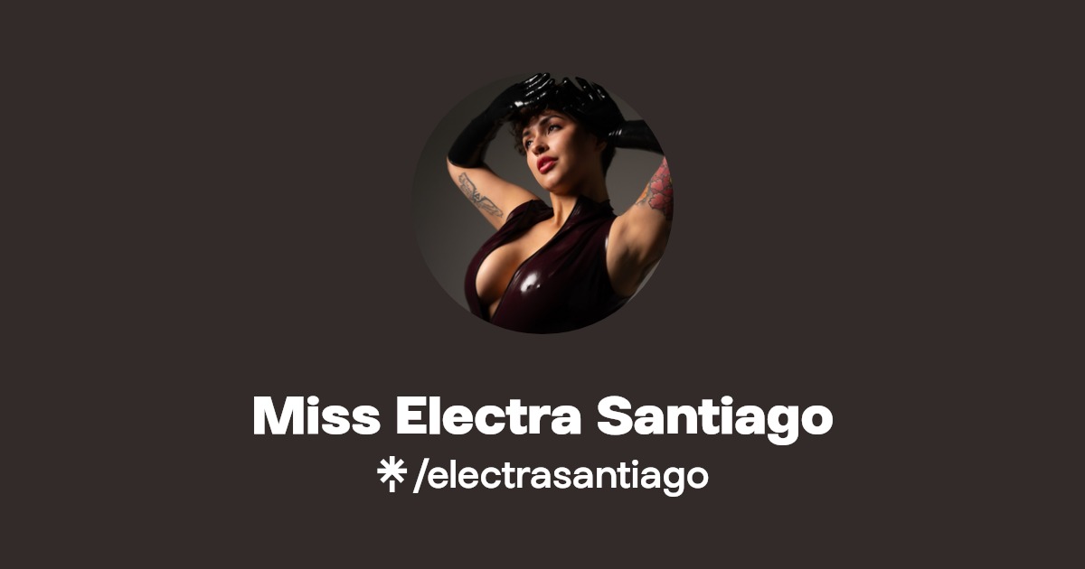 Miss Electra Santiago - Find Miss Electra Santiago Onlyfans - Linktree
