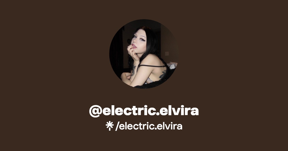 electric.elvira - Find @electric.elvira Onlyfans - Linktree