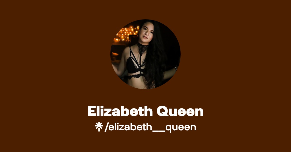 Elizabeth Queen - Find Elizabeth Queen Onlyfans - Linktree