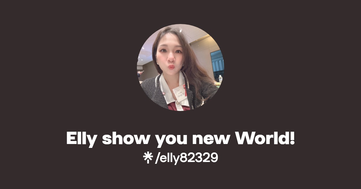 Elly show you new World! | Instagram, Facebook | Linktree
