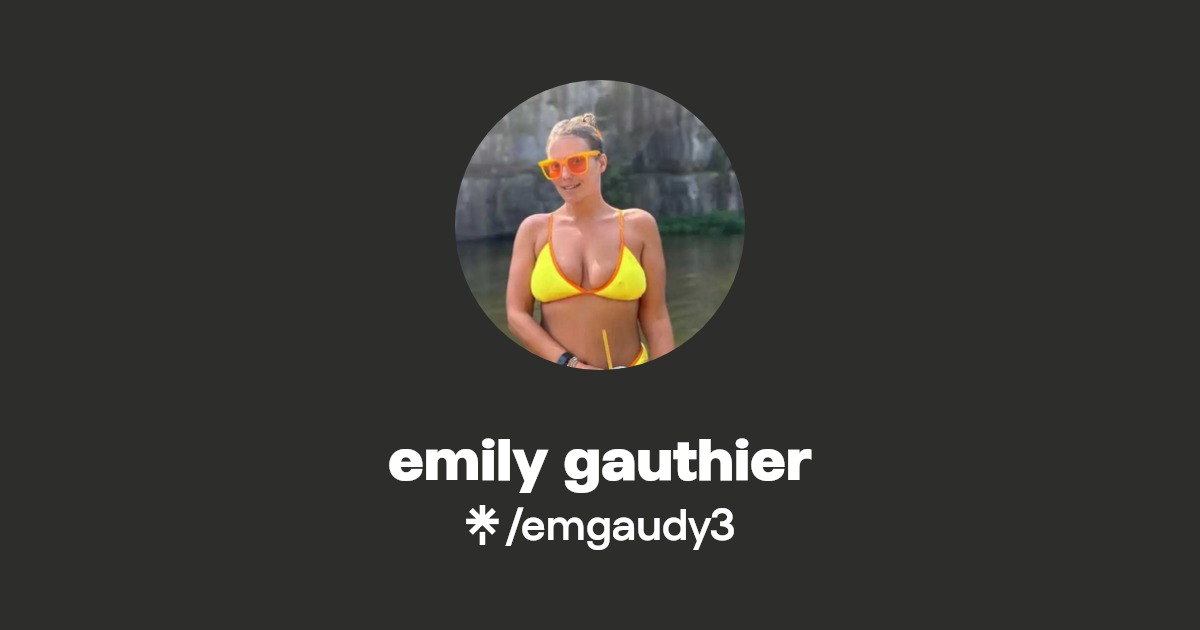 emily gauthier - Find emily gauthier Onlyfans - Linktree