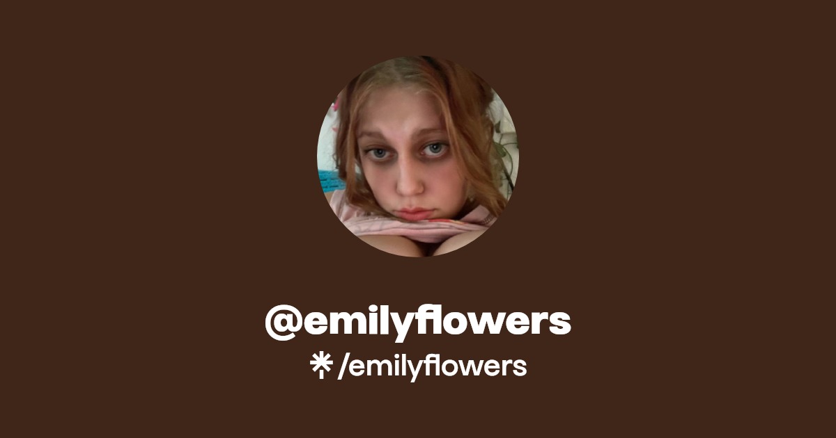 emilyflowers - Find @emilyflowers Onlyfans - Linktree