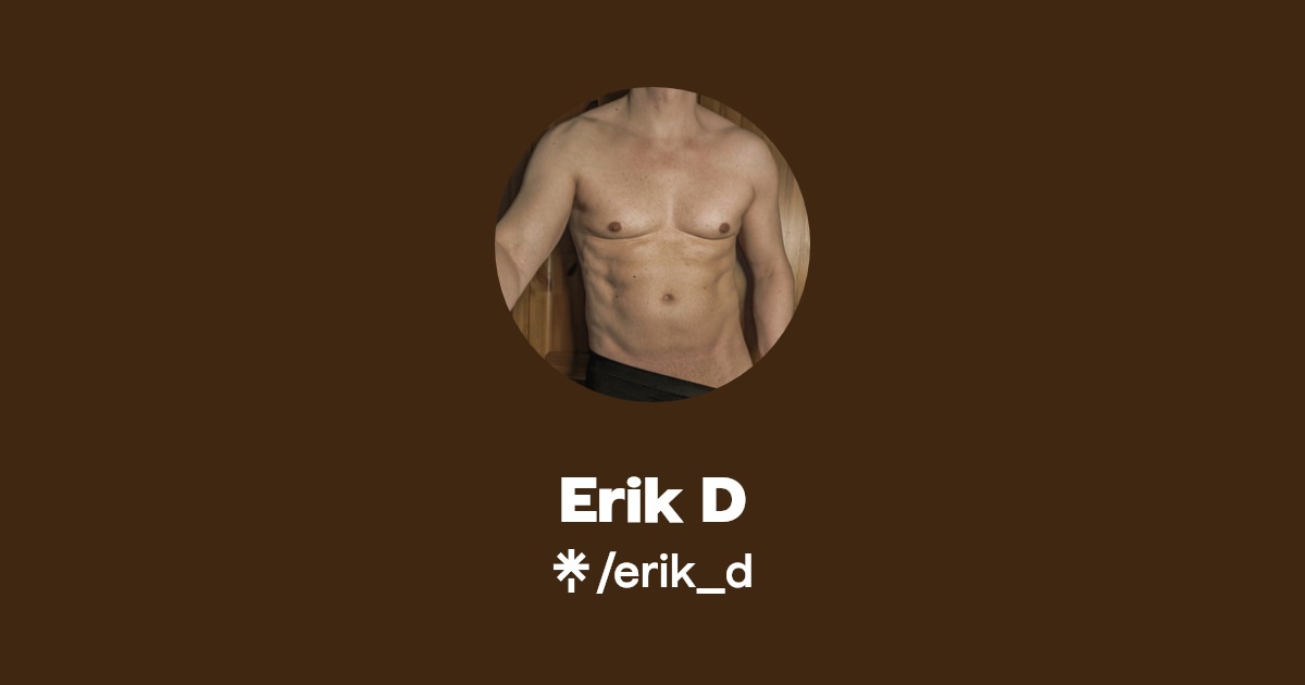 Erik D - Find Erik D Onlyfans - Linktree