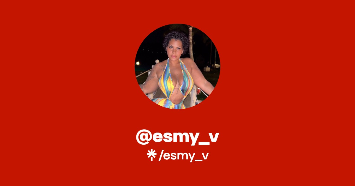 esmy_v - Find @esmy_v Onlyfans - Linktree