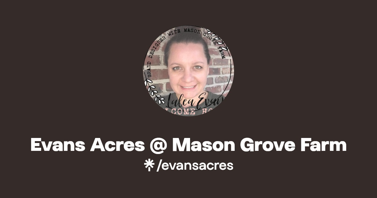 Evans Acres Mason Grove Farm Instagram, Facebook Linktree