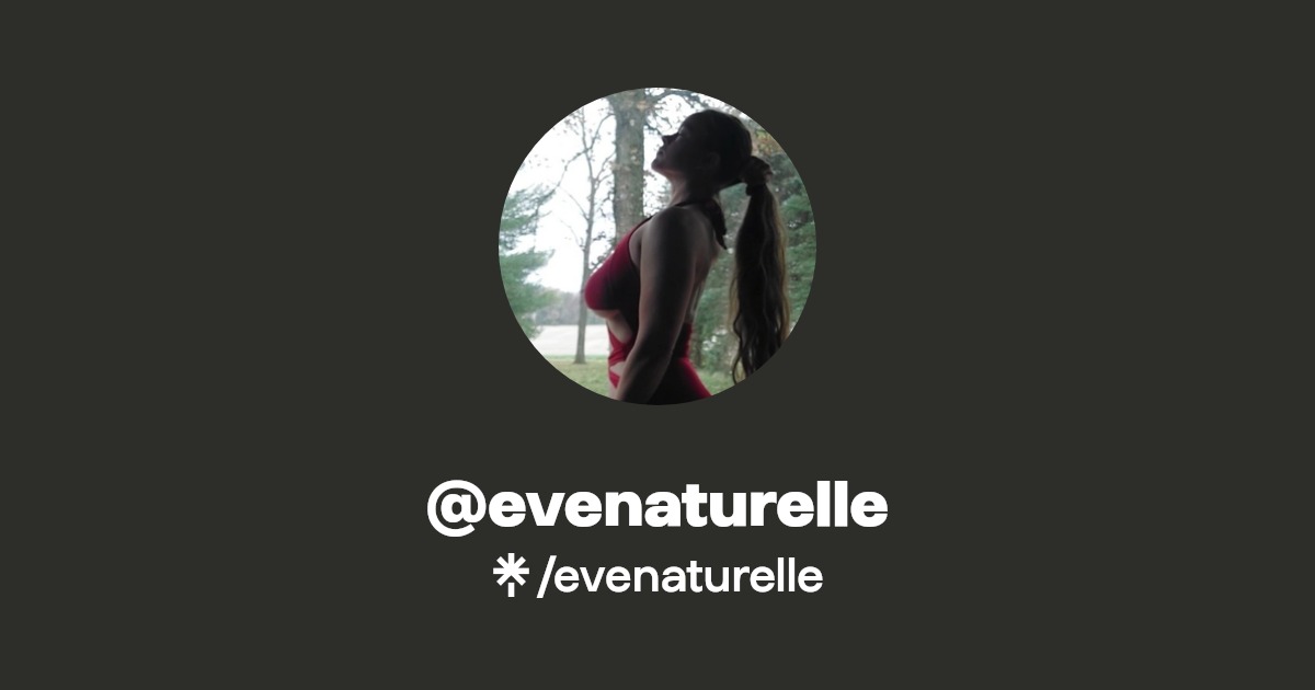 evenaturelle - Find @evenaturelle Onlyfans - Linktree